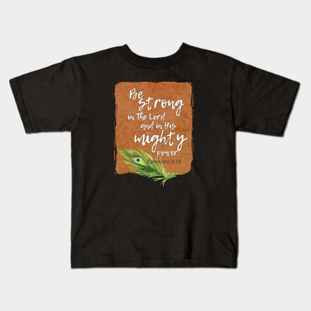 Be strong in the Lord and His mighty power | Christian design Kids T-Shirt by Third Day Media, LLC.